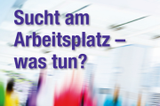 "Sucht am Arbeitsplatz – was tun?" (Broschüre)