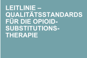 Leitlinie – Qualitätsstandards für die Opioid-Substitutionstherapie
